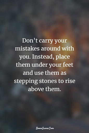 don't carry your mistakes around with you 